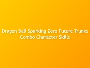 Dragon Ball Sparking Zero Future Trunks Combo Skills