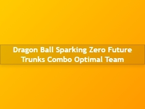 Dragon Ball Sparking Zero Future Trunks Combo Strategy