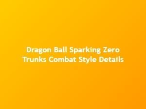 Trunks Combat Style Breakdown in Dragon Ball Sparking Zero
