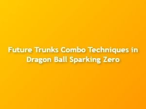 Future Trunks Combo Techniques in Dragon Ball Sparking Zero